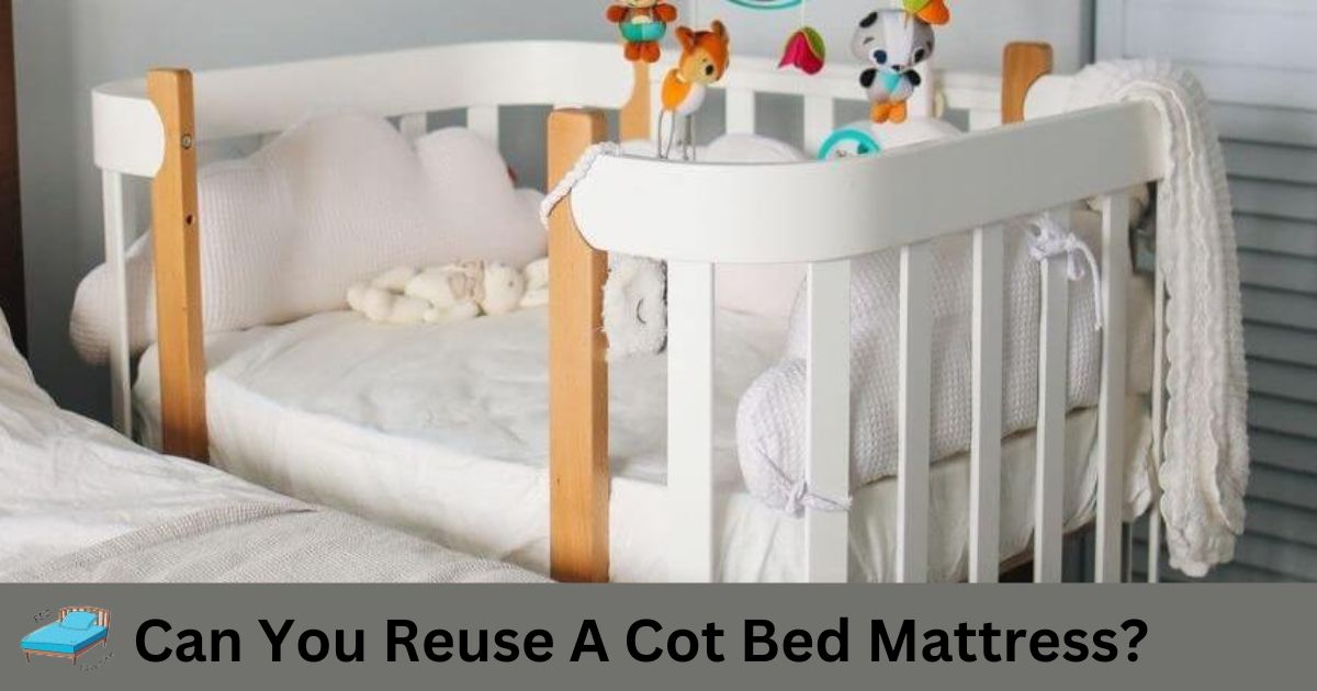 Can You Reuse A Cot Bed Mattress