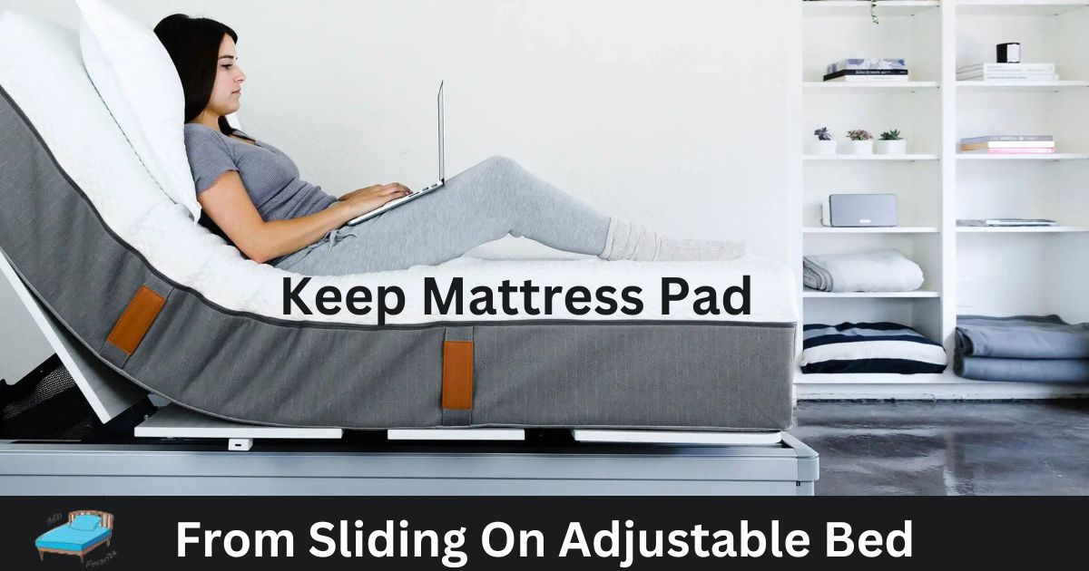 Keep Mattress Pad From Sliding On Adjustable Bed