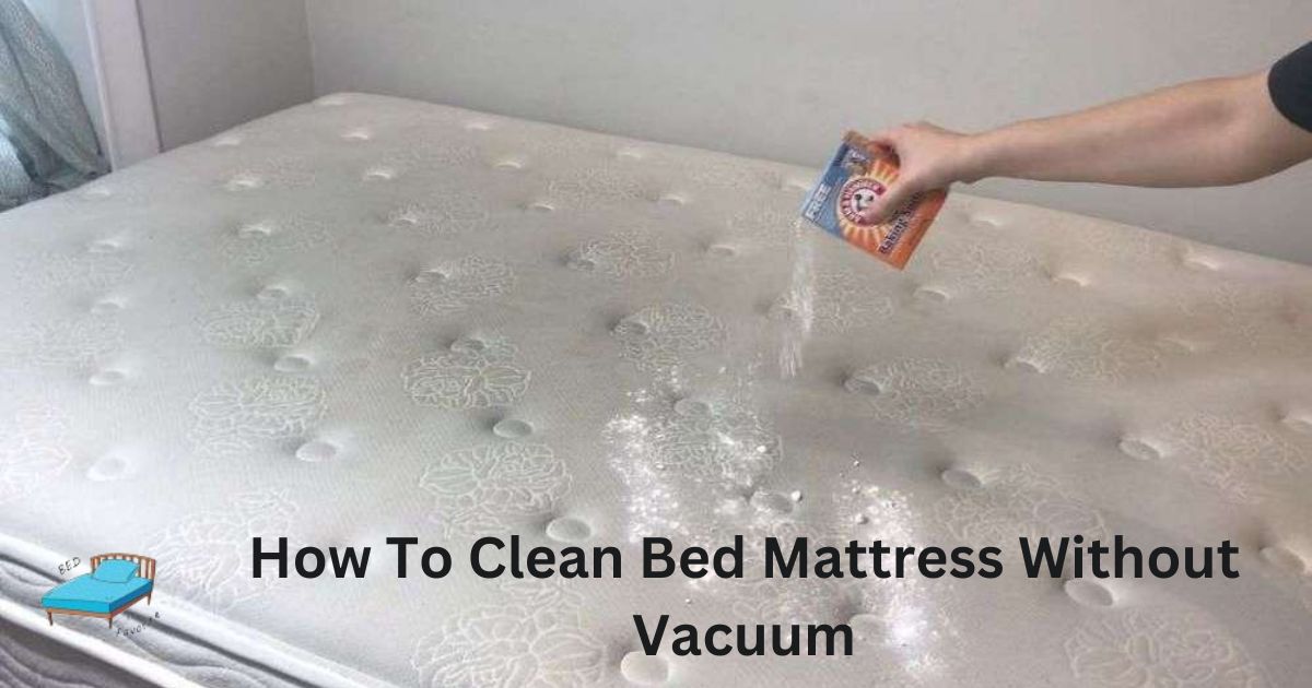 How To Clean Bed Mattress Without Vacuum