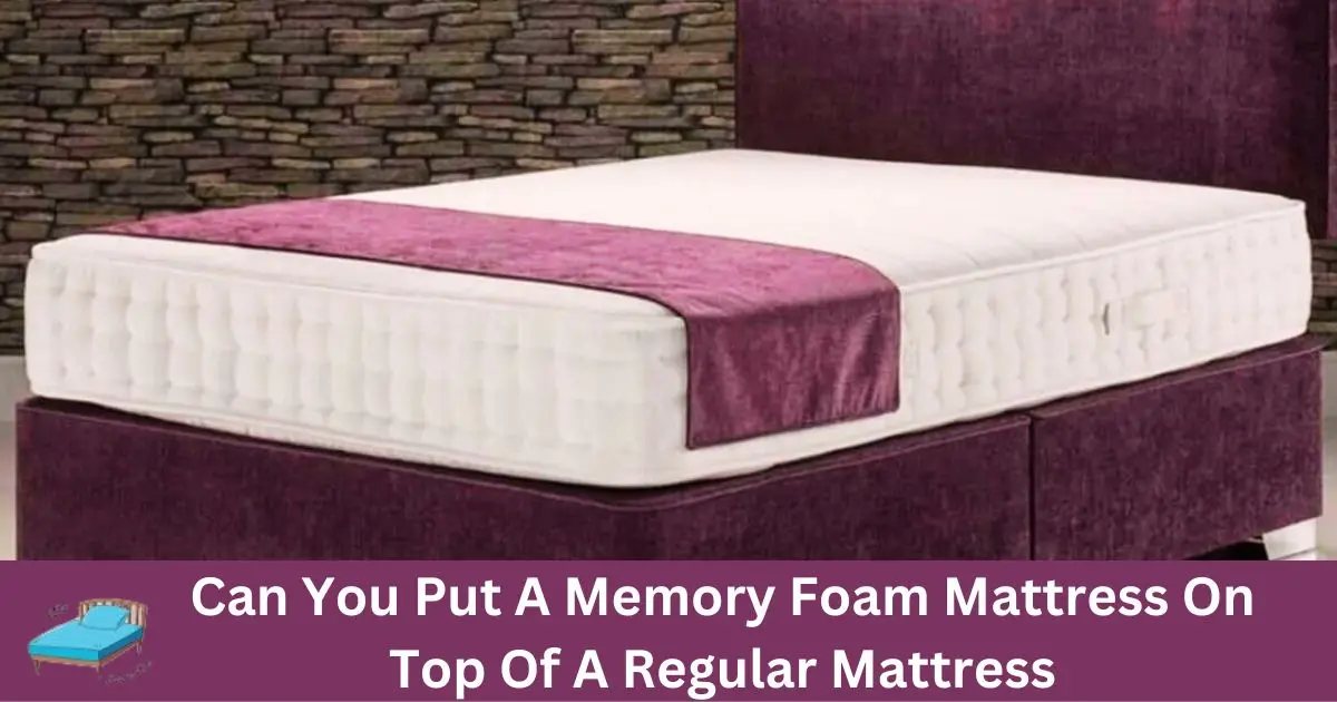 Memory Foam Mattress On Top Of A Regular Mattress